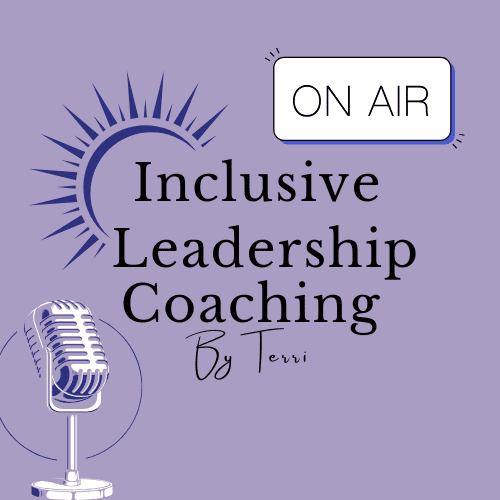 A sun rising from behind the words Inclusive Leadership Coaching By Terri With a cartoon type microphone in the lower left hand corner and an One air cartoon sign in the upper right hand corner